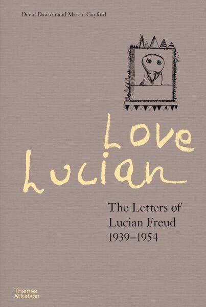 Love Lucian: The Letters of Lucian Freud 1939–1954